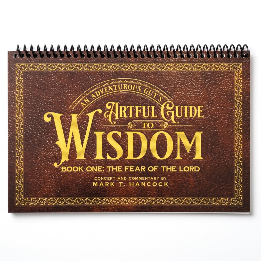 An Adventurous Guy's Artful Guide to Wisdom: Book 1 The Fear of the Lord